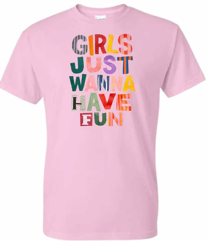 Girl's Just Want to Have Fun - t-shirt