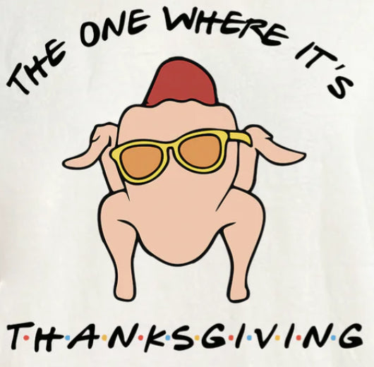 The Ond where it’s Thanksgiving- FRIENDS theme Crewneck