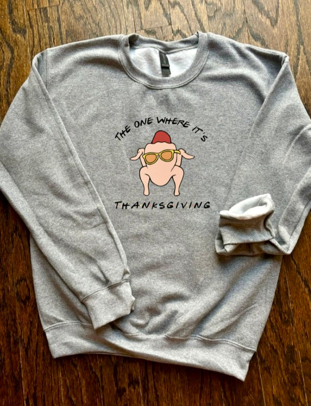 The Ond where it’s Thanksgiving- FRIENDS theme Crewneck